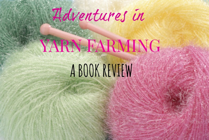 Adventures in Yarn Farming A Book Review