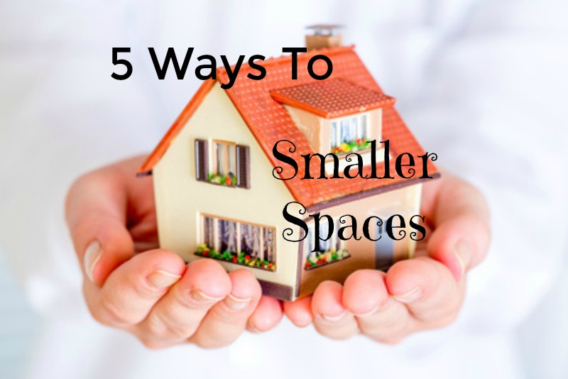 5 Ways To Smaller Spaces
