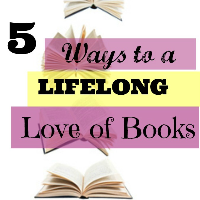 5 Ways to LOVE Books For a Lifetime