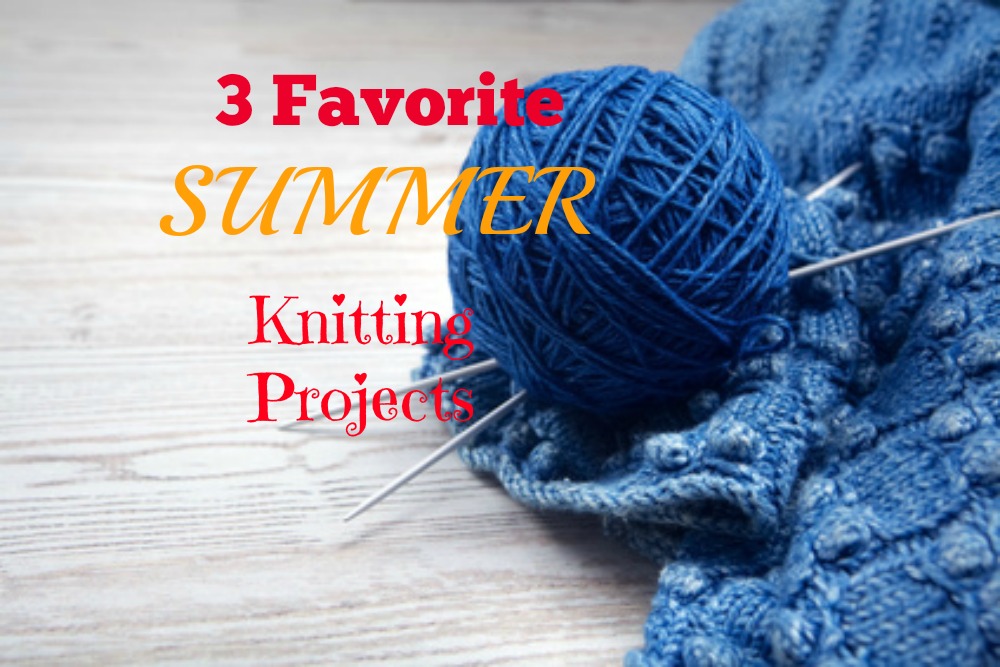 3 Favorite Summer Knitting Projects