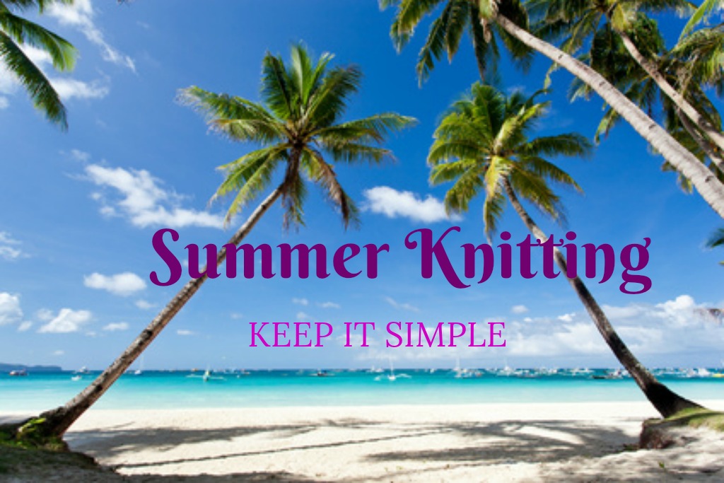 Summer Knitting – Keep It Simple