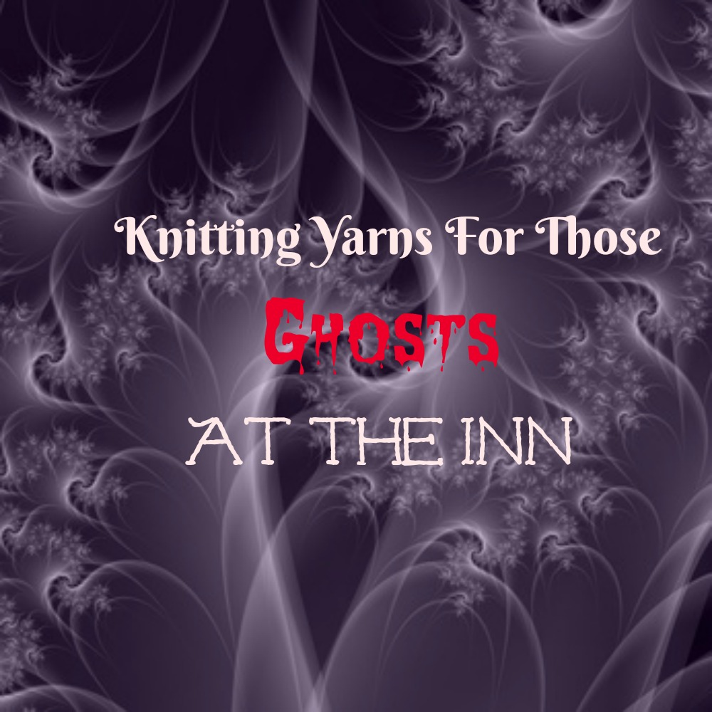 Knitting Yarns For Those Ghosts At The Inn